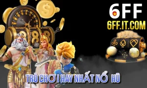 TRÒ CHƠI HAY NHẤT NỔ HŨ