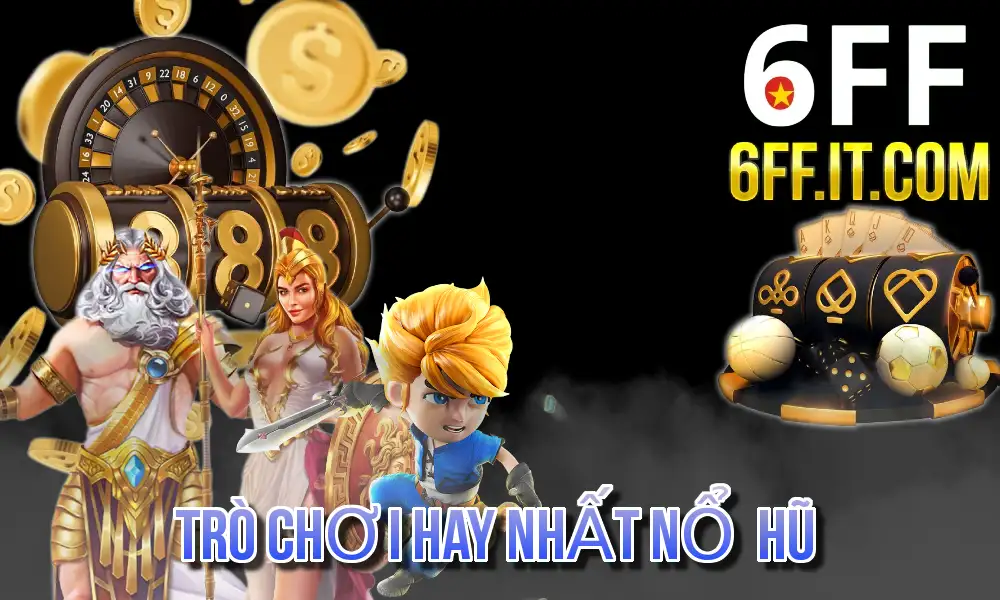 TRÒ CHƠI HAY NHẤT NỔ HŨ